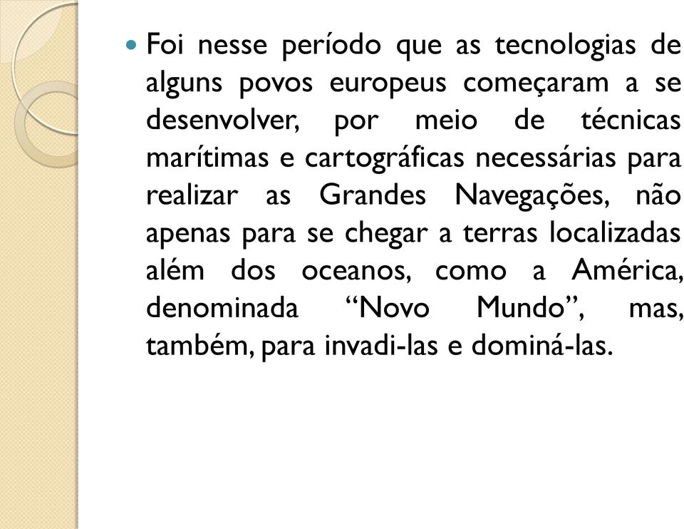 realizar as Grandes Navegações, não apenas para se chegar a terras localizadas