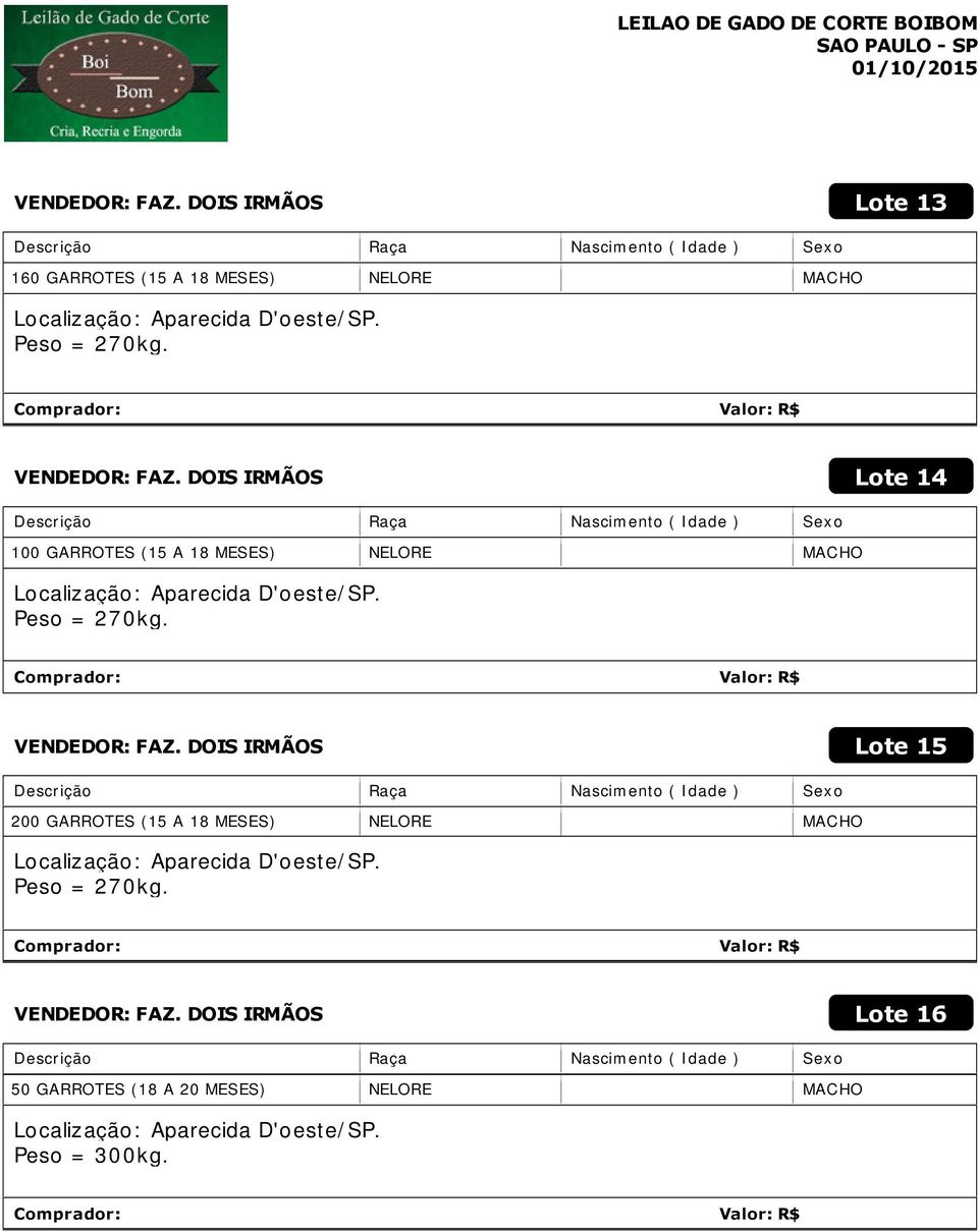 VENDEDOR: FAZ. DOIS IRMÃOS Lote 15 200 GARROTES (15 A 18 MESES) Peso = 270kg.