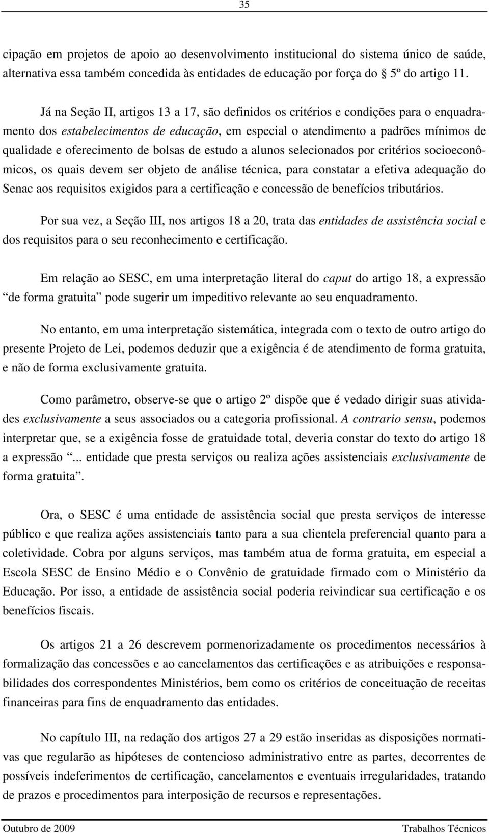 de bolsas de estudo a alunos selecionados por critérios socioeconômicos, os quais devem ser objeto de análise técnica, para constatar a efetiva adequação do Senac aos requisitos exigidos para a