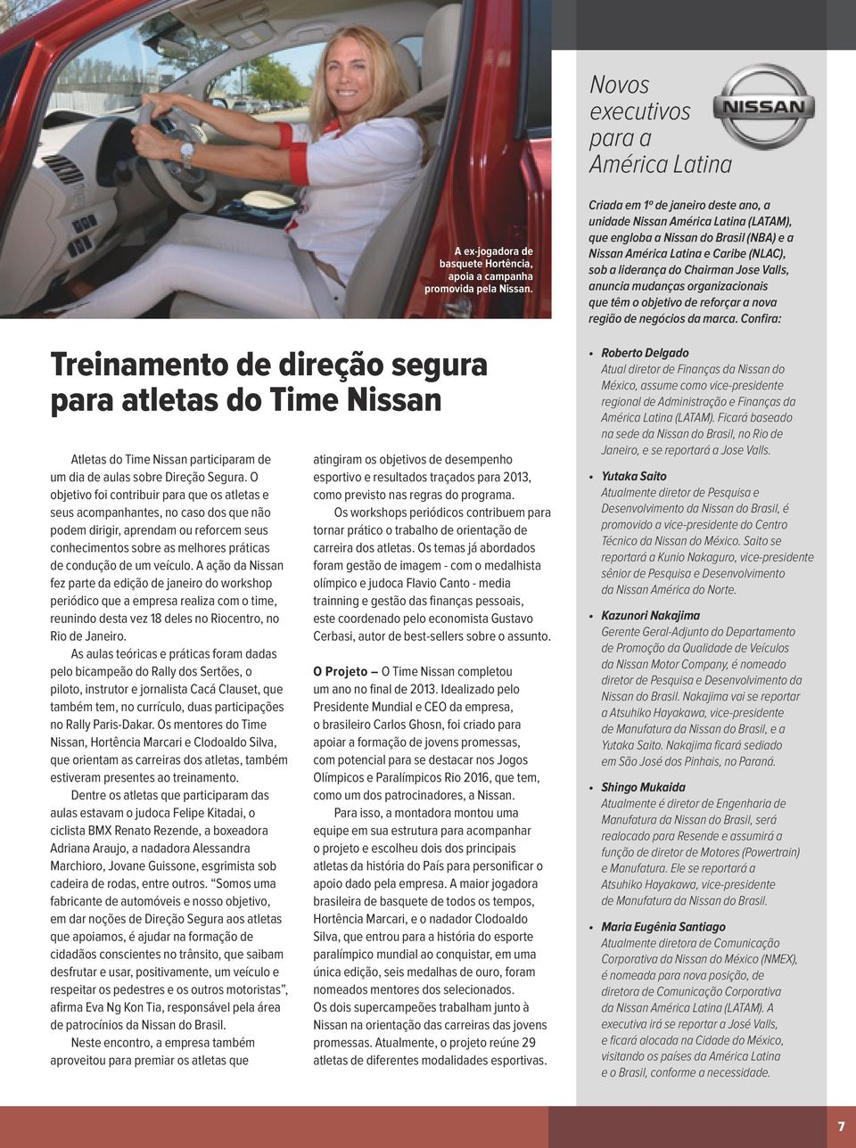 A ação da Nissan fez parte da edição de janeiro do workshop periódico que a empresa realiza com o time, reunindo desta vez 18 deles no Riocentro, no Rio de Janeiro.