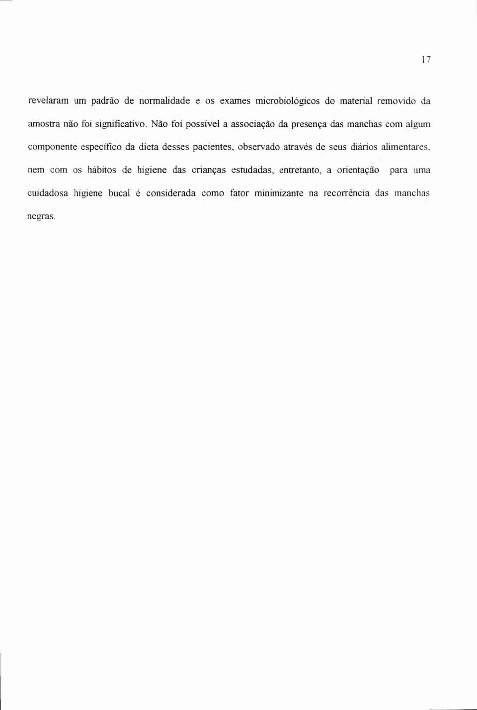 Não foi possível a associação da presença das manchas com algum componente especifico da dieta desses pacientes,