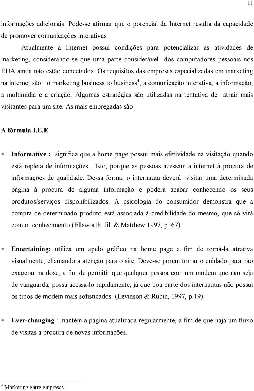 considerando-se que uma parte considerável dos computadores pessoais nos EUA ainda não estão conectados.