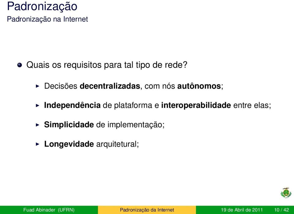 interoperabilidade entre elas; Simplicidade de implementação; Longevidade