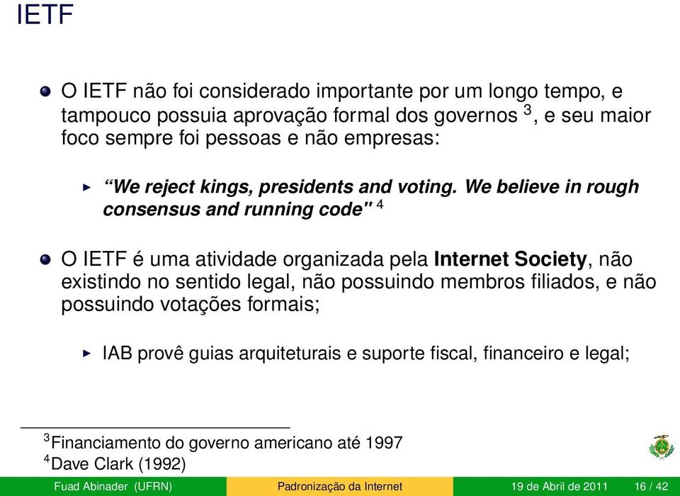 We believe in rough consensus and running code" 4 O IETF é uma atividade organizada pela Internet Society, não existindo no sentido legal, não possuindo