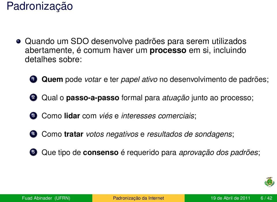 junto ao processo; 3 Como lidar com viés e interesses comerciais; 4 Como tratar votos negativos e resultados de sondagens; 5