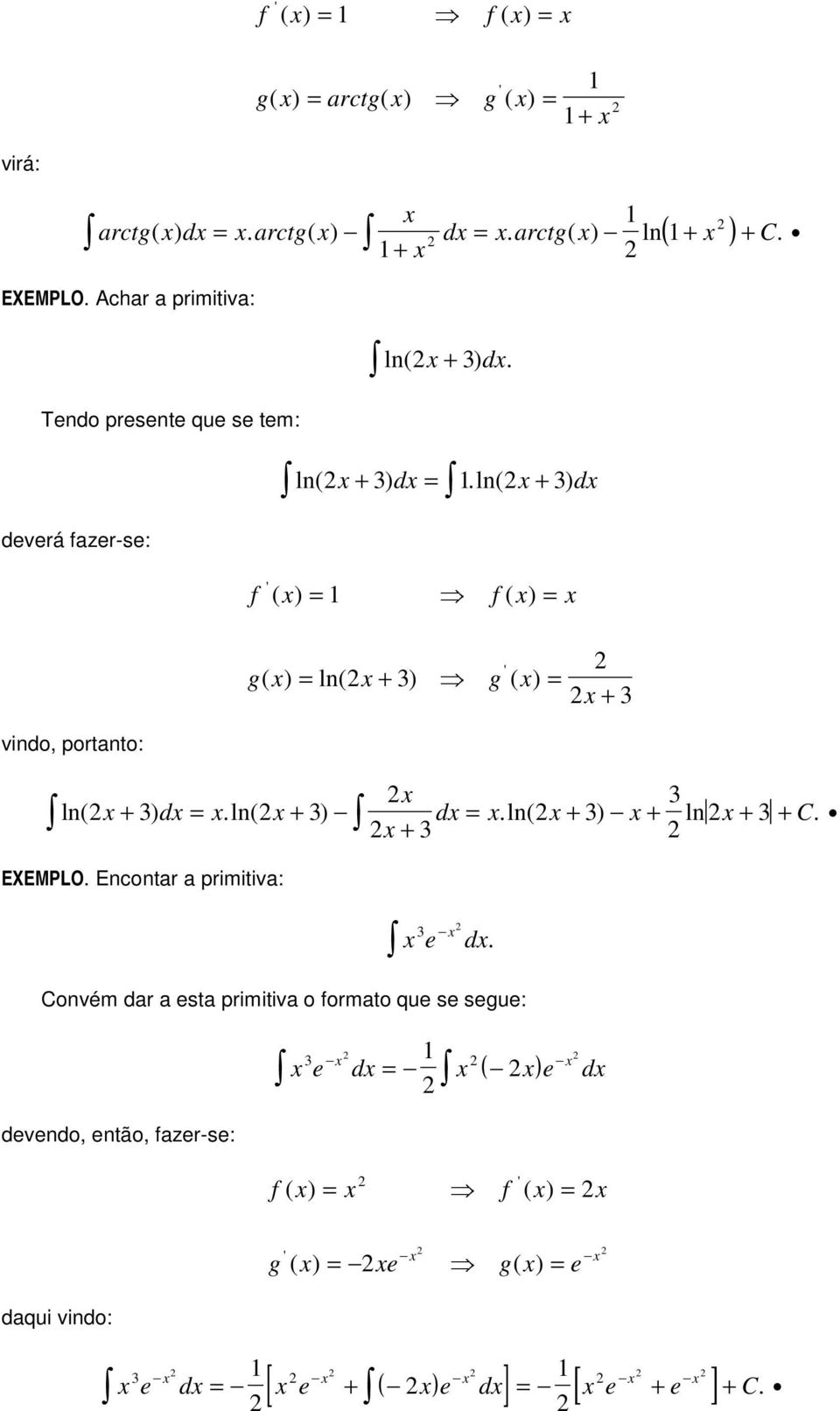 ln( + 3) d.ln( + 3) d f ( ) f ( ) g( ) ln( + 3) g ( ) + 3 vindo, portanto: 3 ln( + 3) d.ln( + 3) d.ln( + 3) + ln + 3 + C.