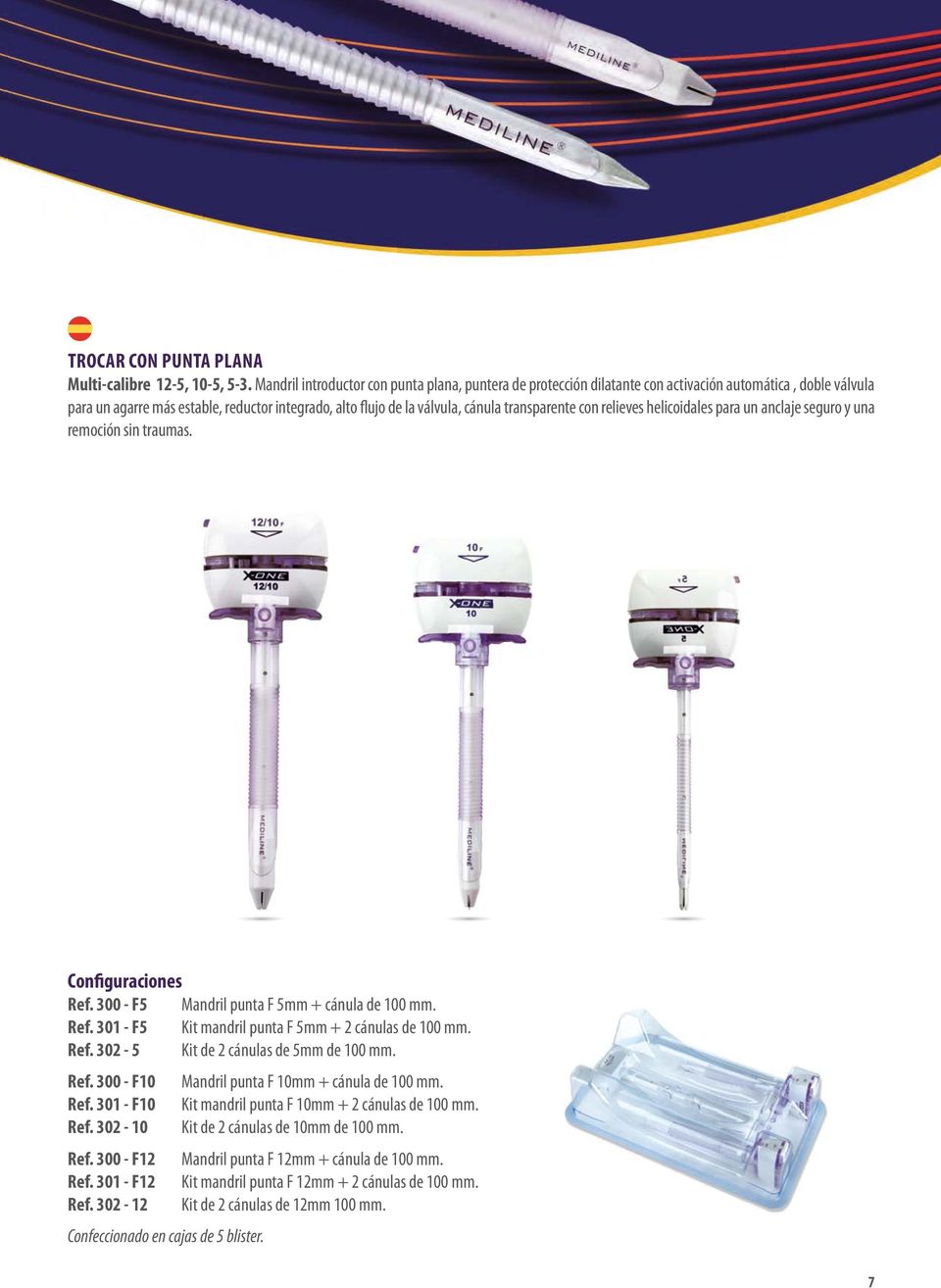 transparente con relieves helicoidales para un anclaje seguro y una remoción sin traumas. Configuraciones Ref. 300 - F5 Mandril punta F 5mm + cánula de 100 mm. Ref. 301 - F5 Kit mandril punta F 5mm + 2 cánulas de 100 mm.