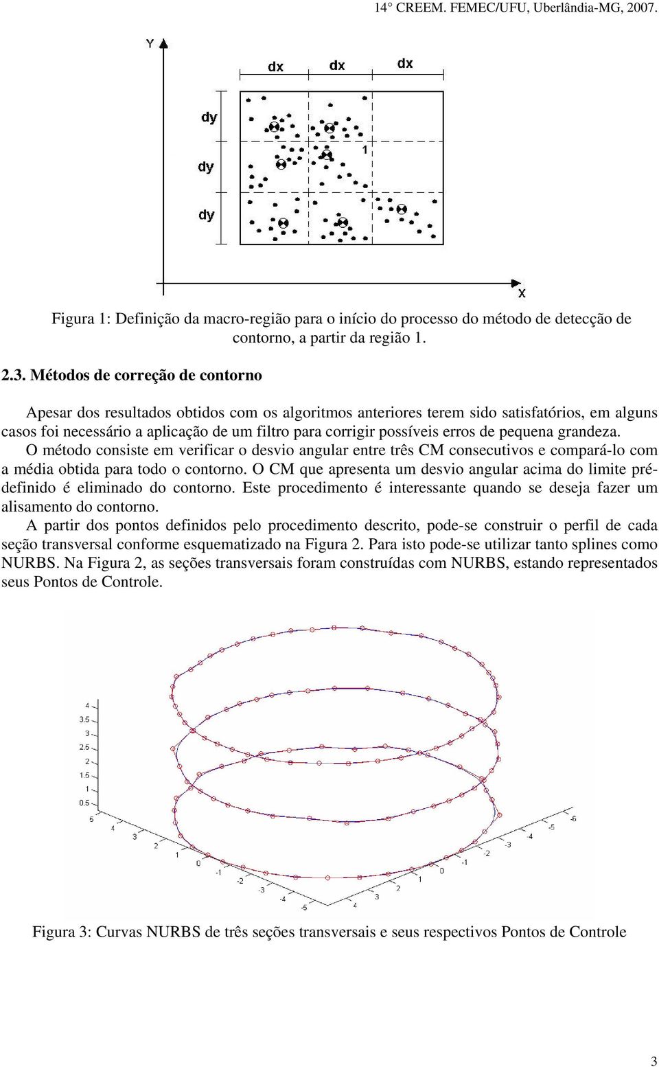 erros de pequena grandeza. O método consiste em verificar o desvio angular entre três CM consecutivos e compará-lo com a média obtida para todo o contorno.