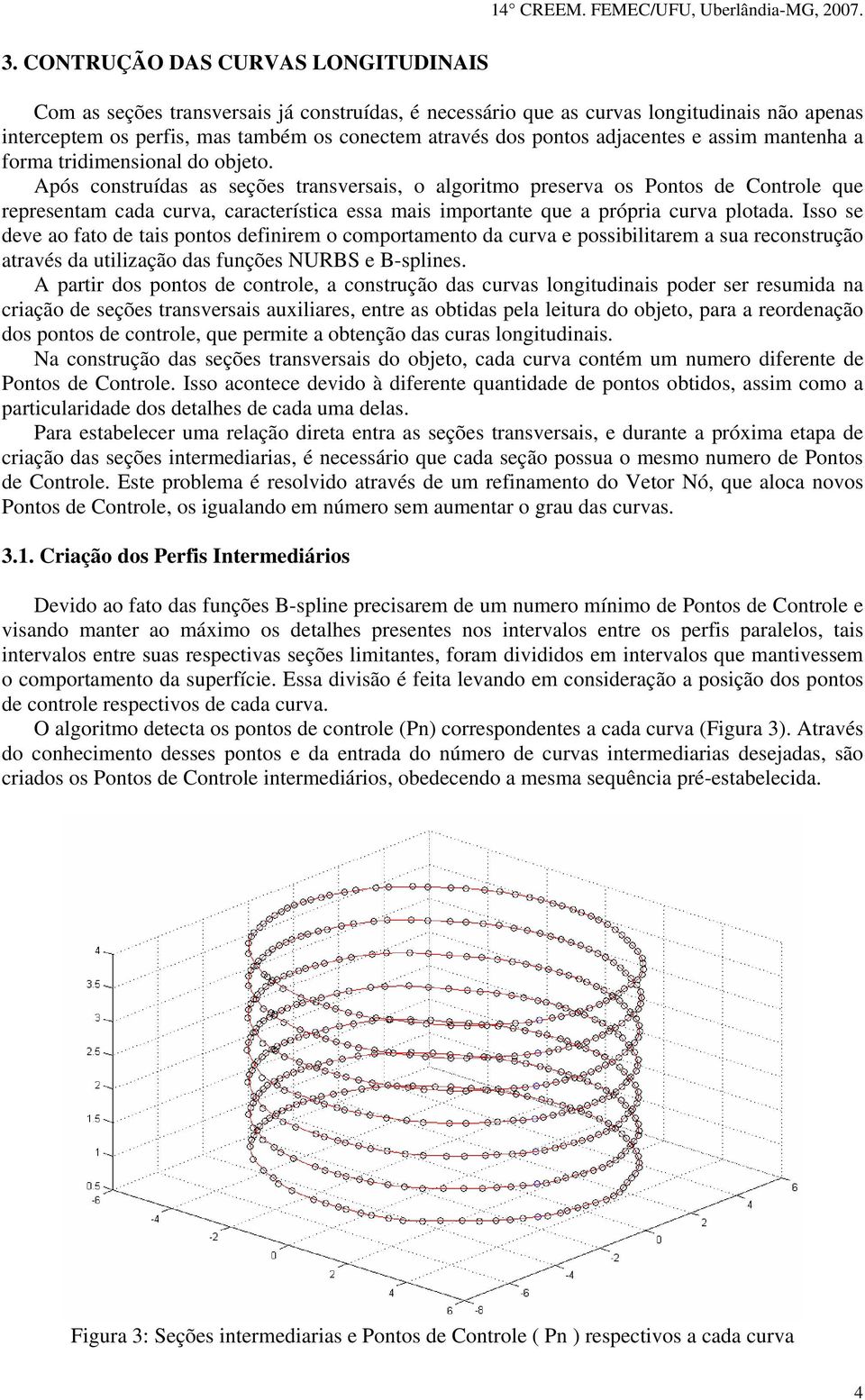 Após construídas as seções transversais, o algoritmo preserva os Pontos de Controle que representam cada curva, característica essa mais importante que a própria curva plotada.