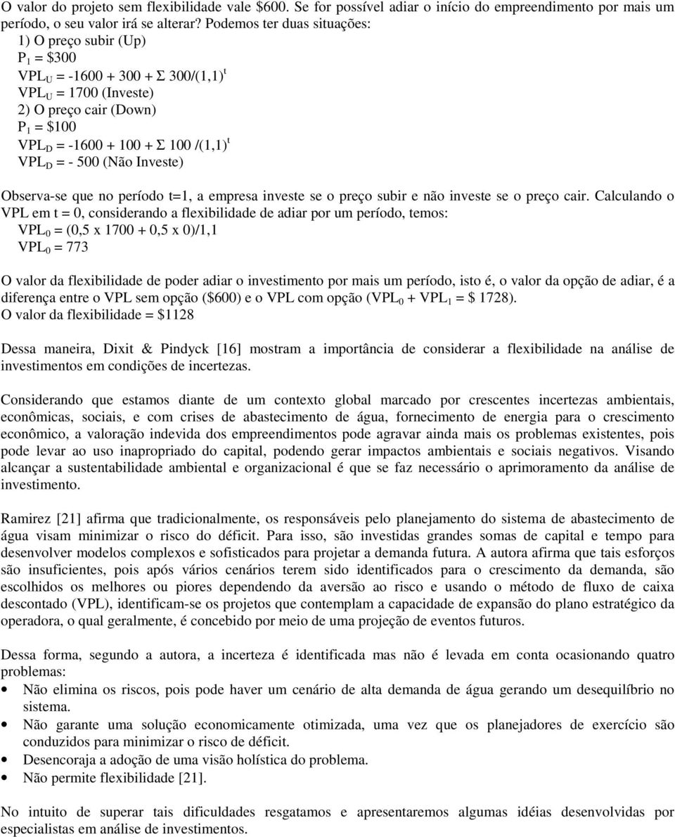 - 500 (Não Investe) Observa-se que no período t=1, a empresa investe se o preço subir e não investe se o preço cair.