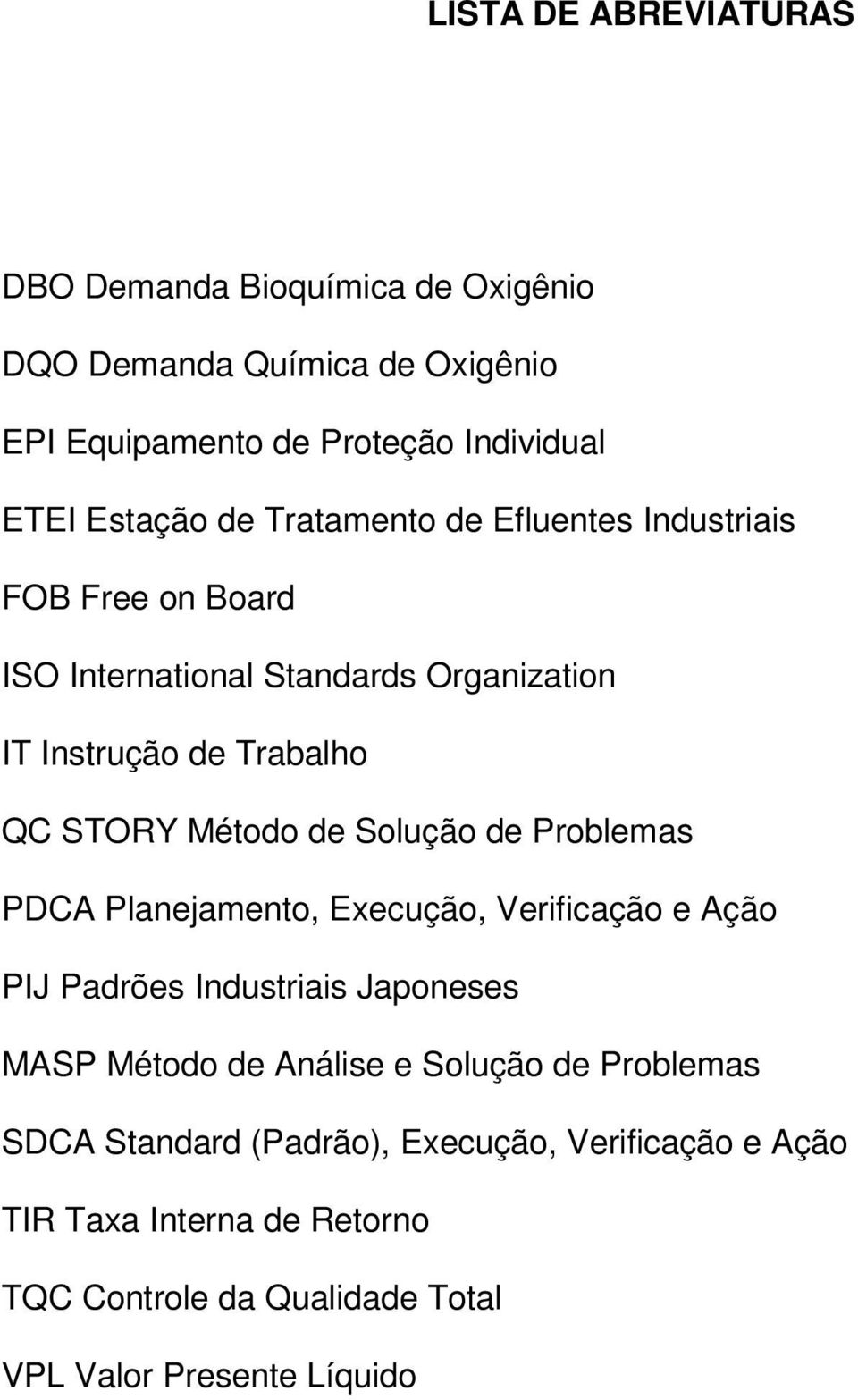 Solução de Problemas PDCA Planejamento, Execução, Verificação e Ação PIJ Padrões Industriais Japoneses MASP Método de Análise e Solução de