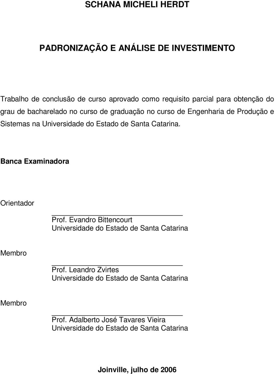 Banca Examinadora Orientador Prof. Evandro Bittencourt Universidade do Estado de Santa Catarina Membro Prof.