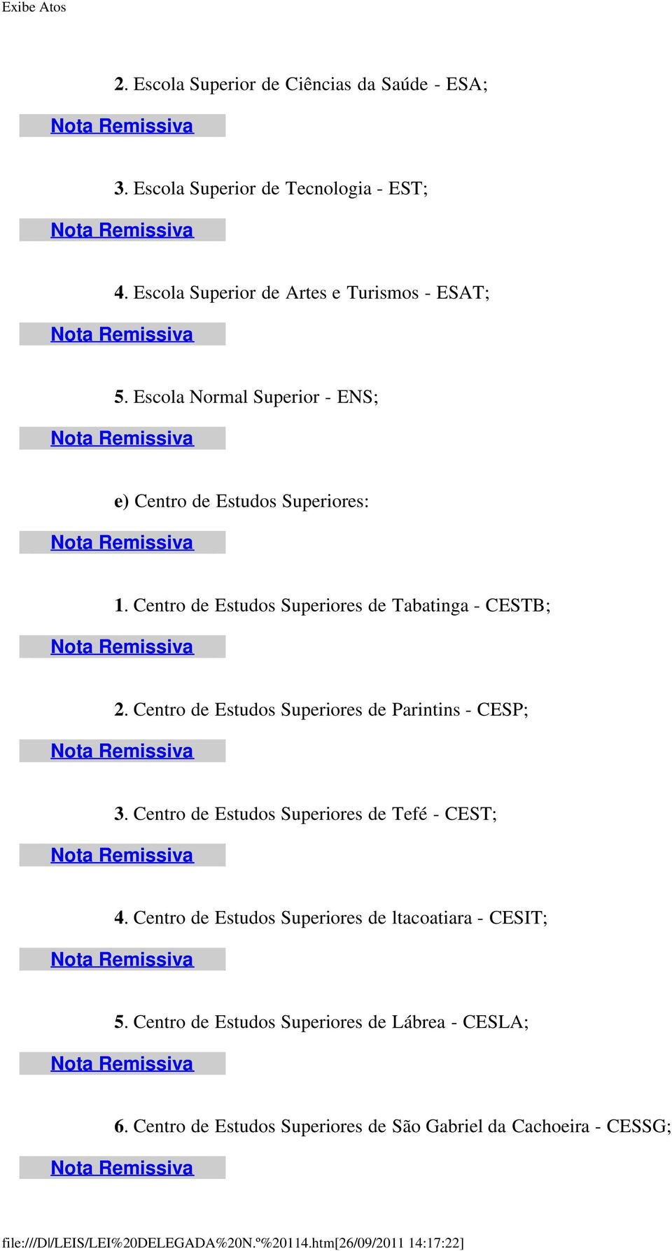 Centro de Estudos Superiores de Tabatinga - CESTB; 2. Centro de Estudos Superiores de Parintins - CESP; 3.