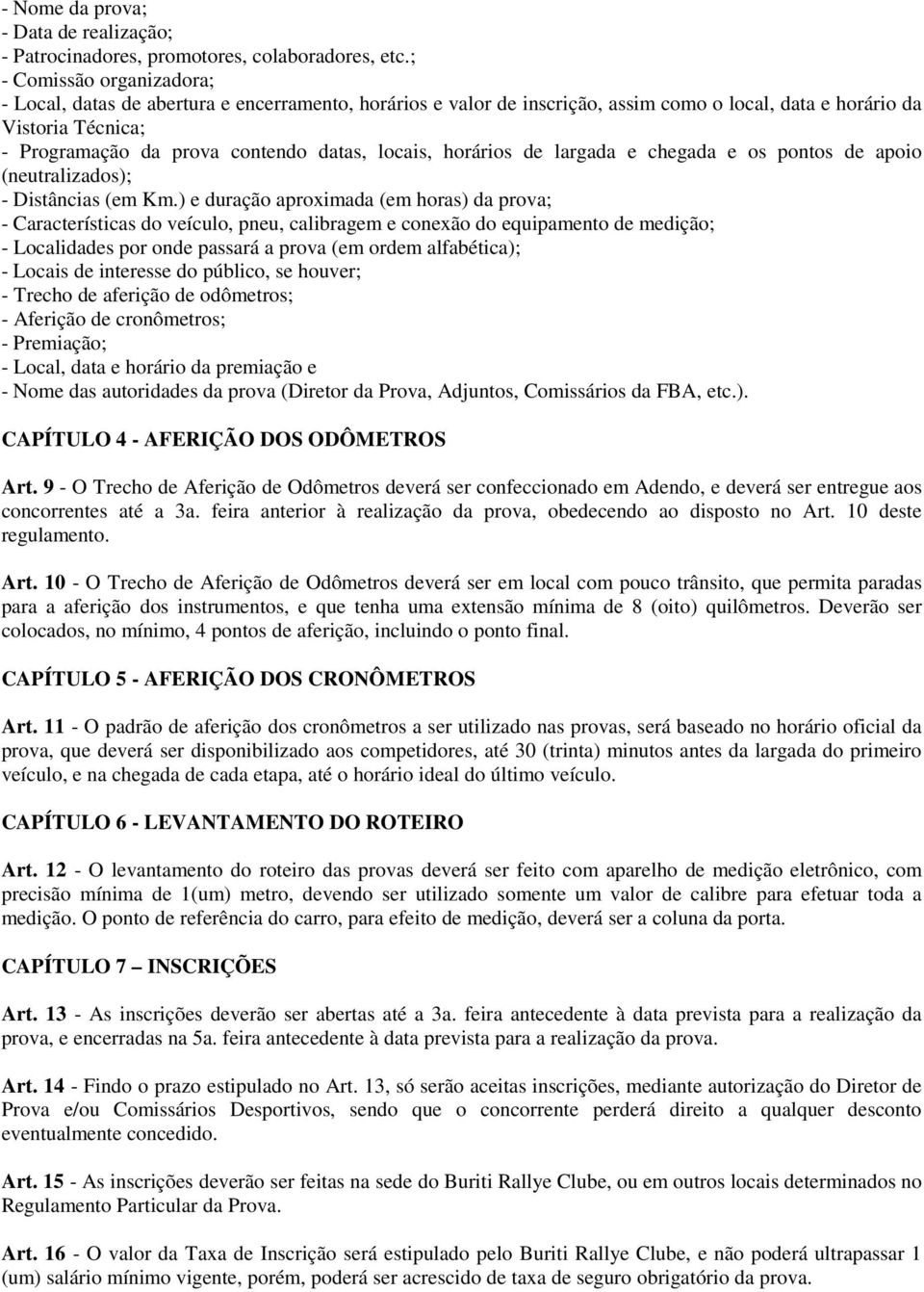 locais, horários de largada e chegada e os pontos de apoio (neutralizados); - Distâncias (em Km.