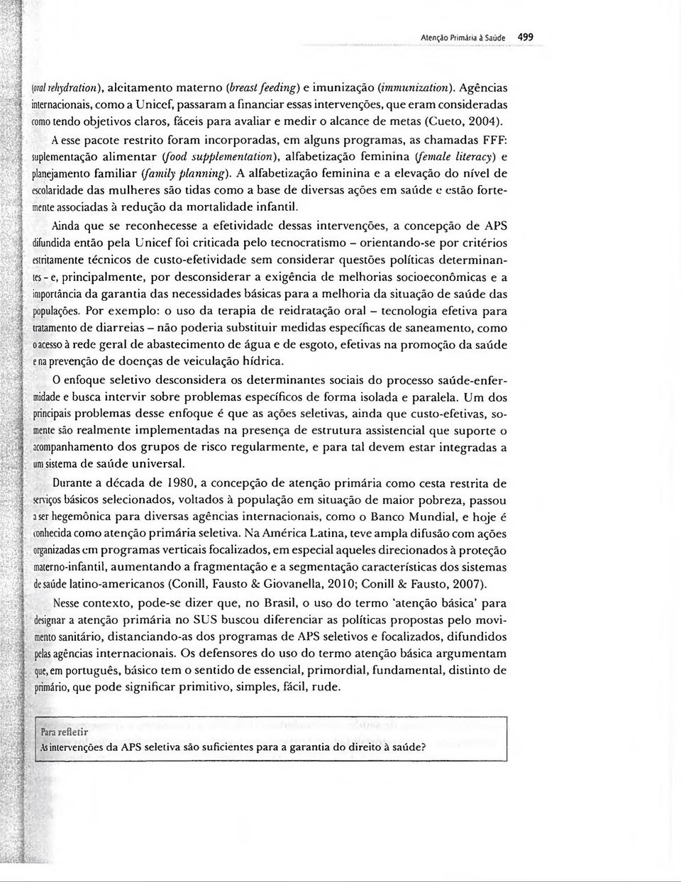 A esse pacote restrito foram incorporadas, em alguns programas, as chamadas FFF: suplementação alimentar (food supplementation), alfabetização feminina (female literacy) e planejamento familiar