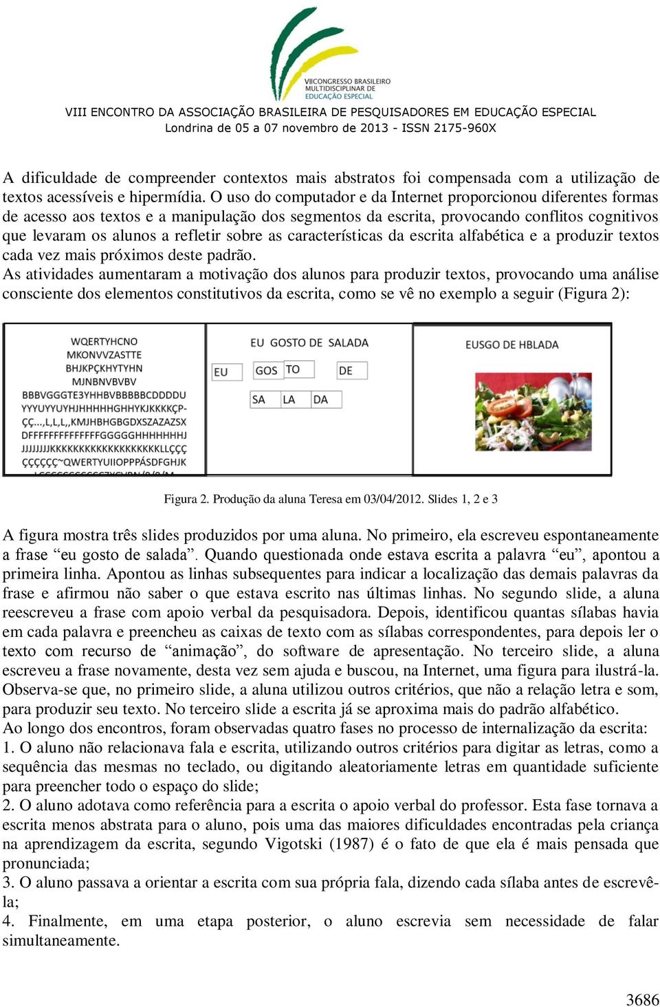 as características da escrita alfabética e a produzir textos cada vez mais próximos deste padrão.