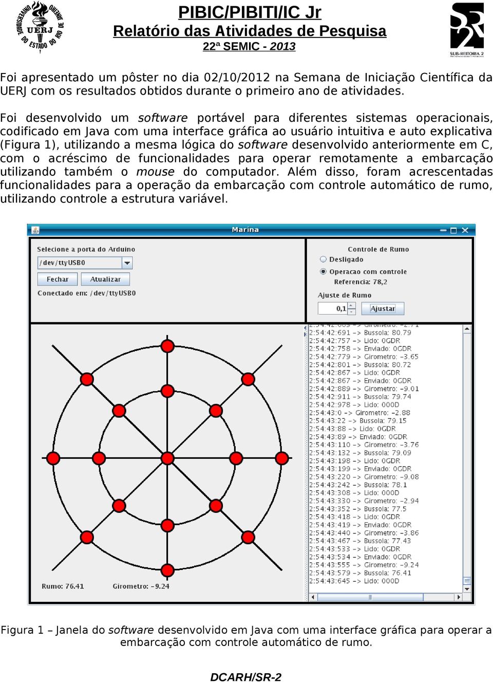 lógica do software desenvolvido anteriormente em C, com o acréscimo de funcionalidades para operar remotamente a embarcação utilizando também o mouse do computador.