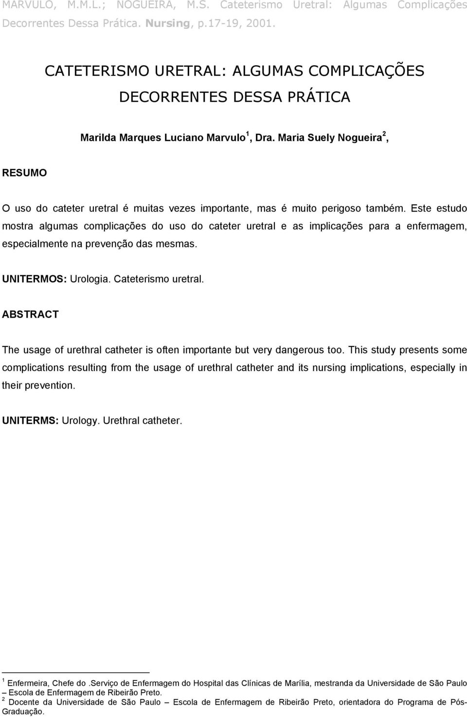 Maria Suely Nogueira 2, RESUMO O uso do cateter uretral é muitas vezes importante, mas é muito perigoso também.