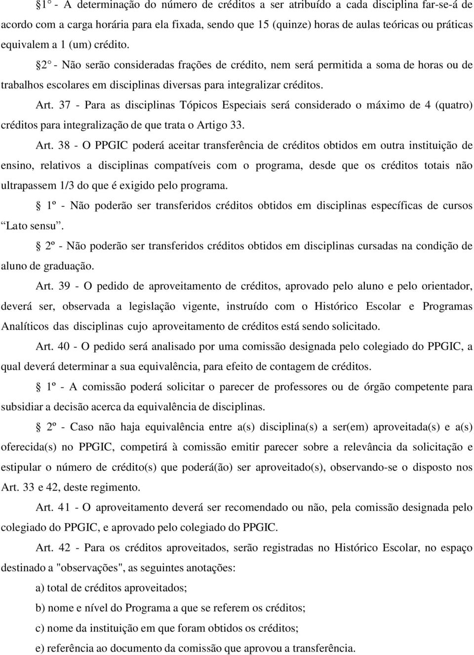 37 - Para as disciplinas Tópicos Especiais será considerado o máximo de 4 (quatro) créditos para integralização de que trata o Arti