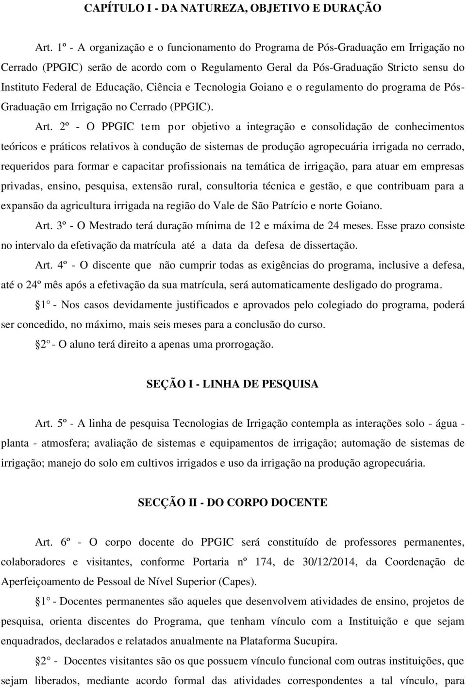 Educação, Ciência e Tecnologia Goiano e o regulamento do programa de Pós- Graduação em Irrigação no Cerrado (PPGIC). Art.