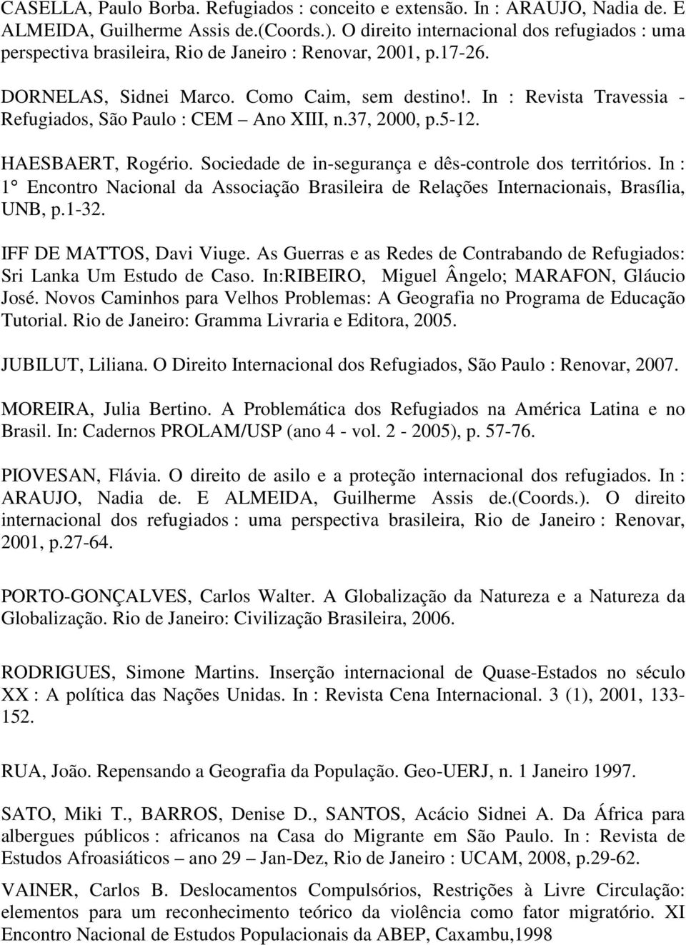 . In : Revista Travessia - Refugiados, São Paulo : CEM Ano XIII, n.37, 2000, p.5-12. HAESBAERT, Rogério. Sociedade de in-segurança e dês-controle dos territórios.