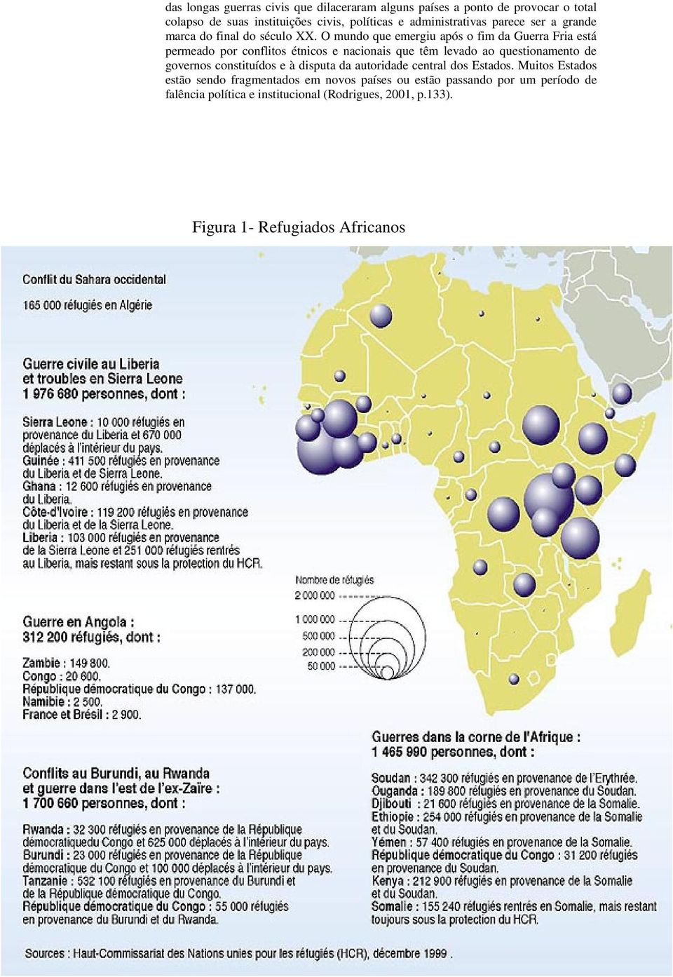 O mundo que emergiu após o fim da Guerra Fria está permeado por conflitos étnicos e nacionais que têm levado ao questionamento de governos