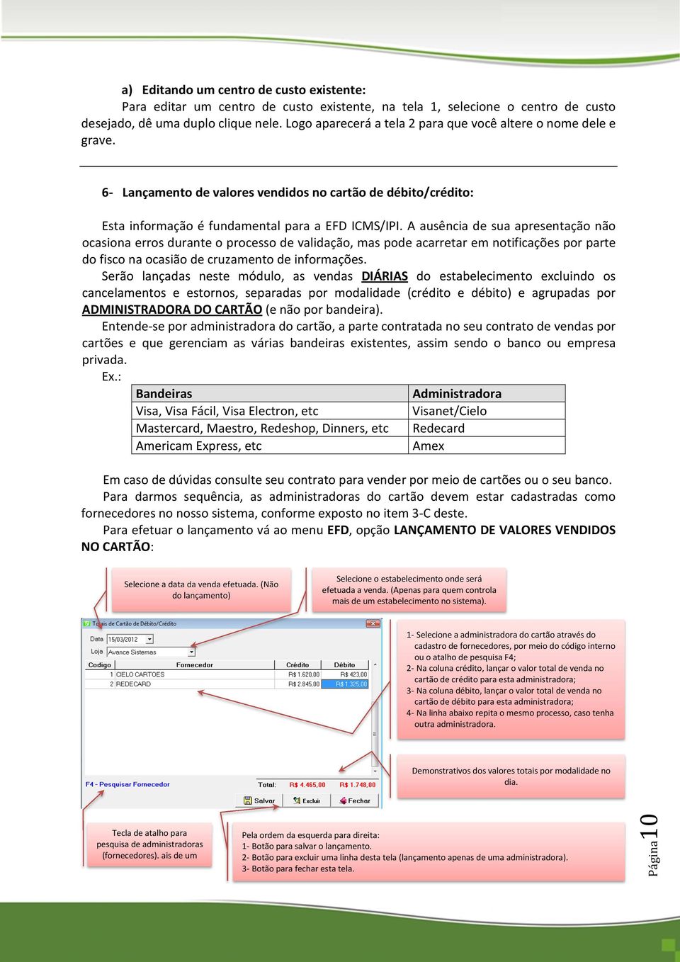 A ausência de sua apresentação não ocasiona erros durante o processo de validação, mas pode acarretar em notificações por parte do fisco na ocasião de cruzamento de informações.