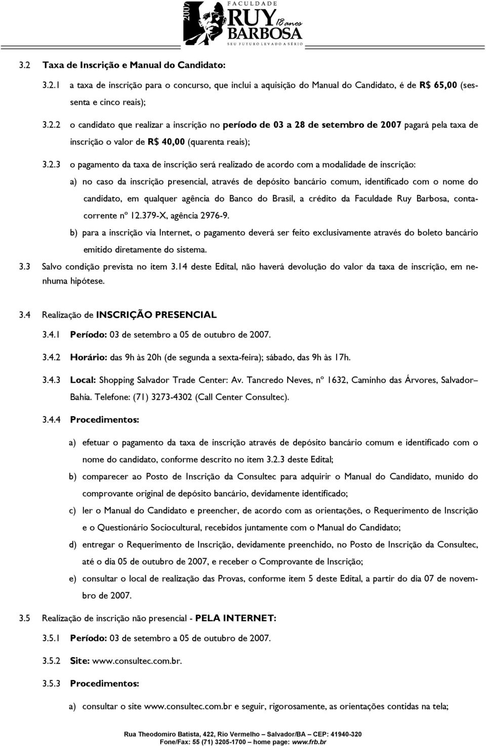 candidato, em qualquer agência do Banco do Brasil, a crédito da Faculdade Ruy Barbosa, contacorrente nº 12.379-X, agência 2976-9.