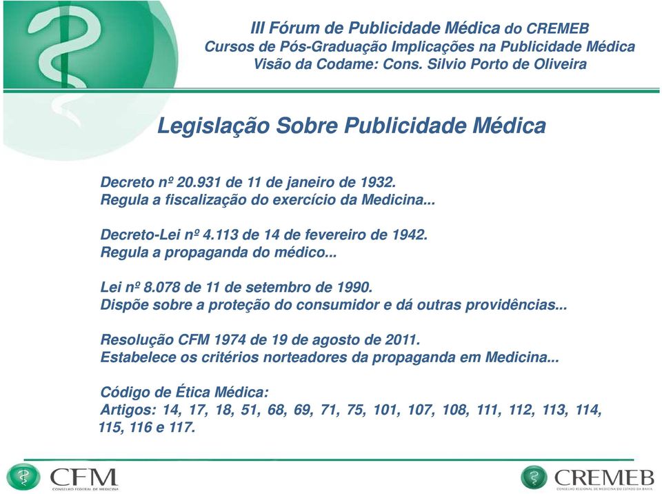 Dispõe sobre a proteção do consumidor e dá outras providências... Resolução CFM 1974 de 19 de agosto de 2011.