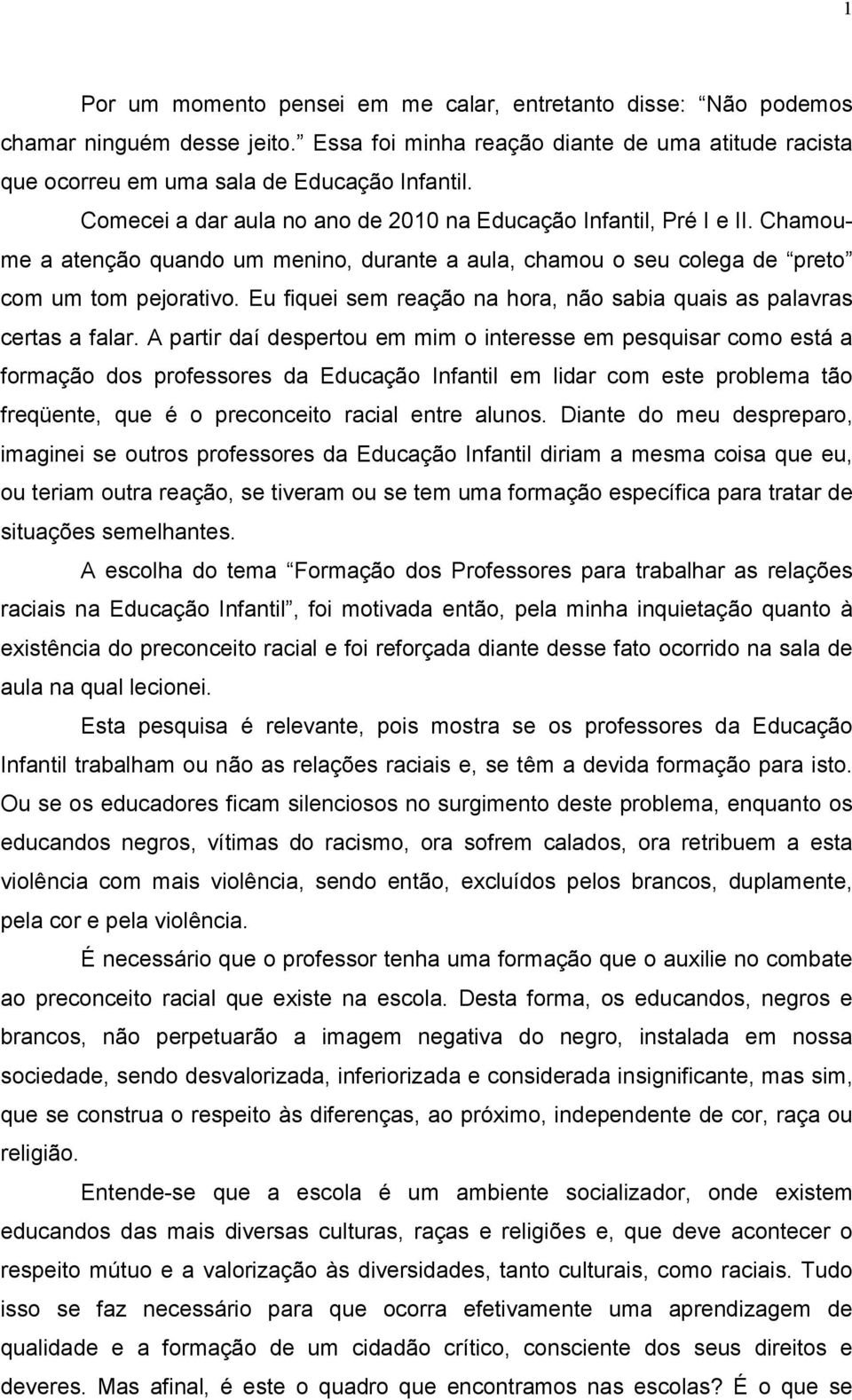 Eu fiquei sem reação na hora, não sabia quais as palavras certas a falar.