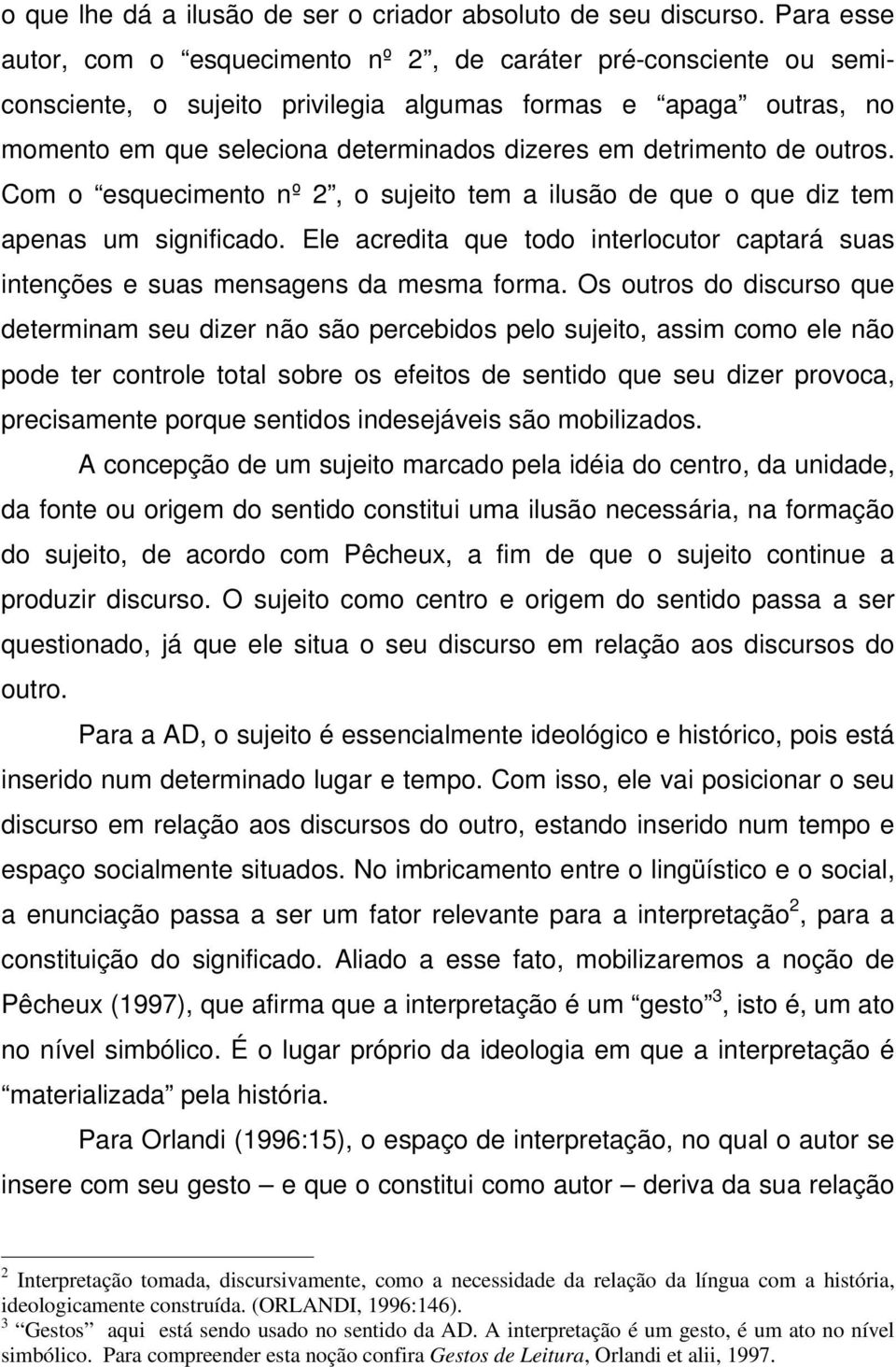 detrimento de outros. Com o esquecimento nº 2, o sujeito tem a ilusão de que o que diz tem apenas um significado.