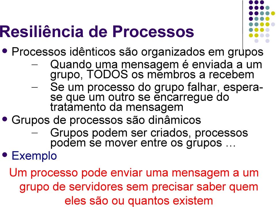 mensagem Grupos de processos são dinâmicos Grupos podem ser criados, processos podem se mover entre os grupos