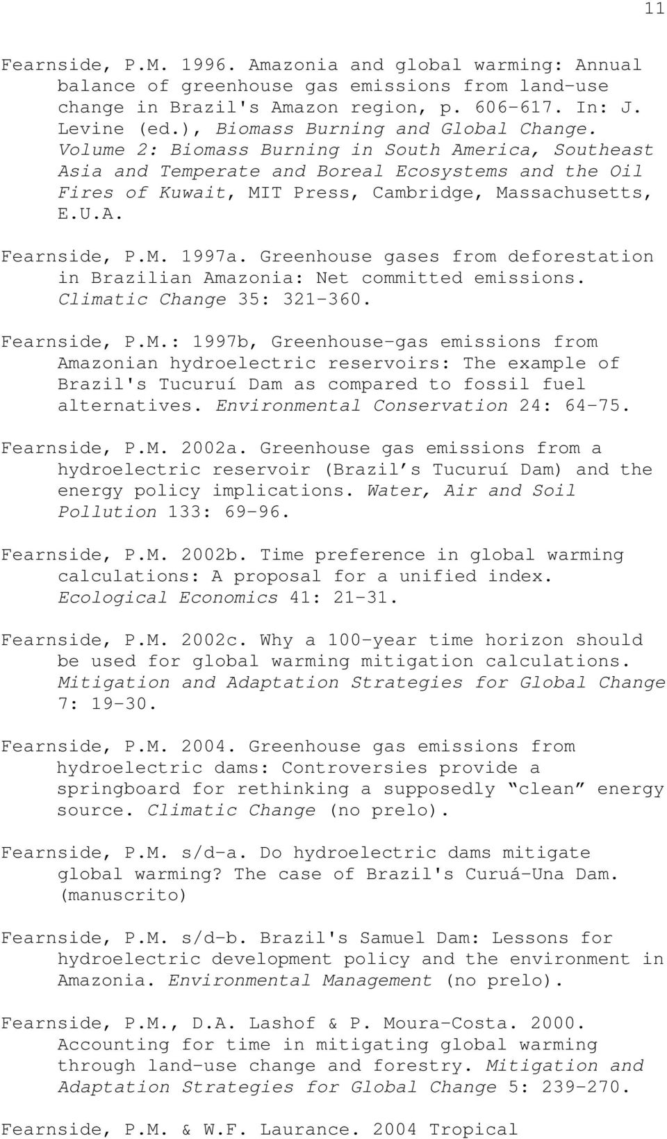 Volume 2: Biomass Burning in South America, Southeast Asia and Temperate and Boreal Ecosystems and the Oil Fires of Kuwait, MIT Press, Cambridge, Massachusetts, E.U.A. Fearnside, P.M. 1997a.