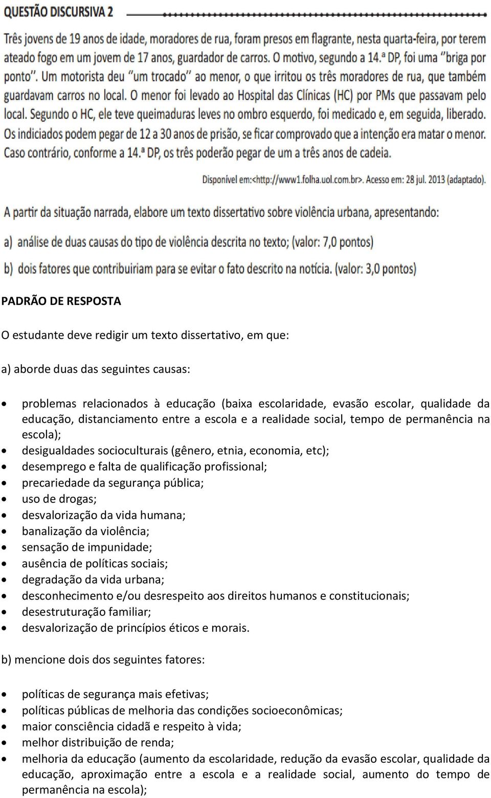 profissional; precariedade da segurança pública; uso de drogas; desvalorização da vida humana; banalização da violência; sensação de impunidade; ausência de políticas sociais; degradação da vida