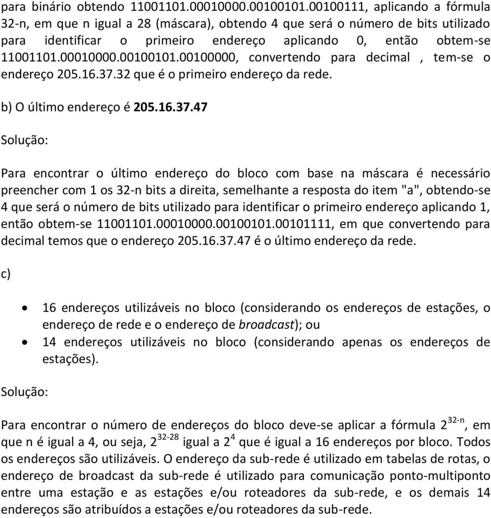 00100101.00100000, convertendo para decimal, tem-se o endereço 205.16.37.