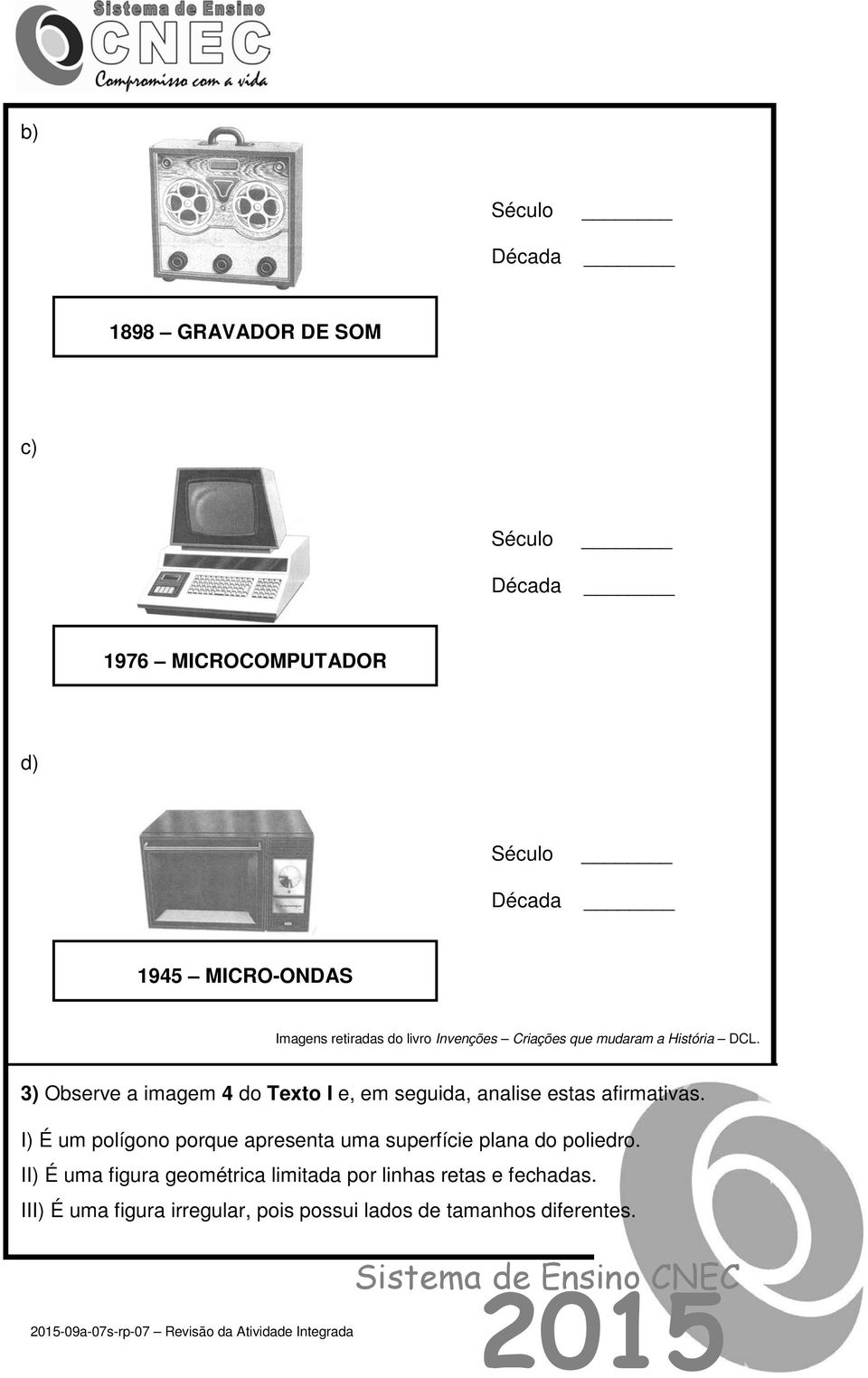 3) Observe a imagem 4 do Texto I e, em seguida, analise estas afirmativas.