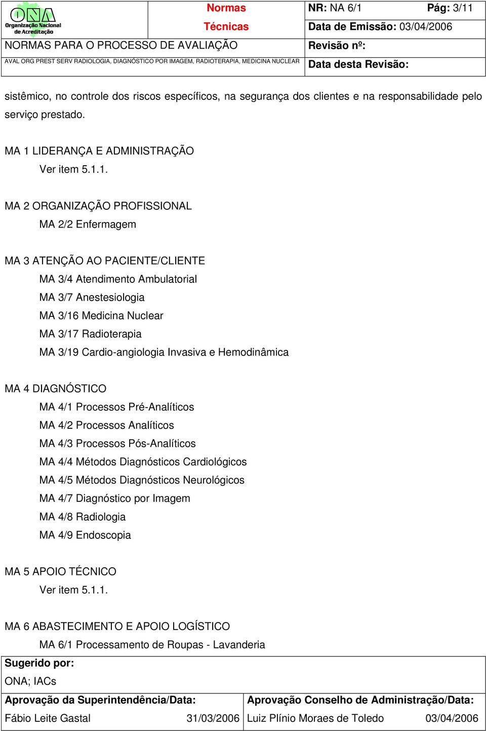 sistêmico, no controle dos riscos específicos, na segurança dos clientes e na responsabilidade pelo serviço prestado. MA 1 