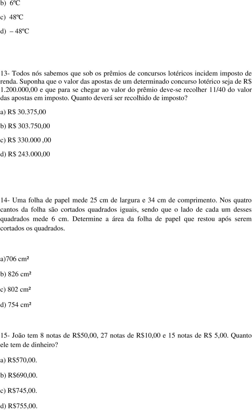 000,00 d) R$ 243.000,00 14- Uma folha de papel mede 25 cm de largura e 34 cm de comprimento.