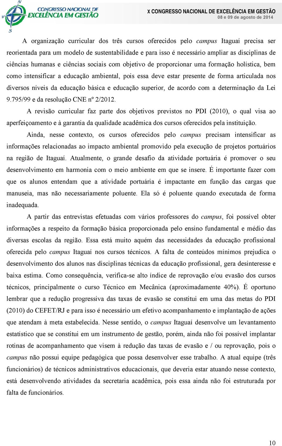 básica e educação superior, de acordo com a determinação da Lei 9.795/99 e da resolução CNE nº 2/2012.