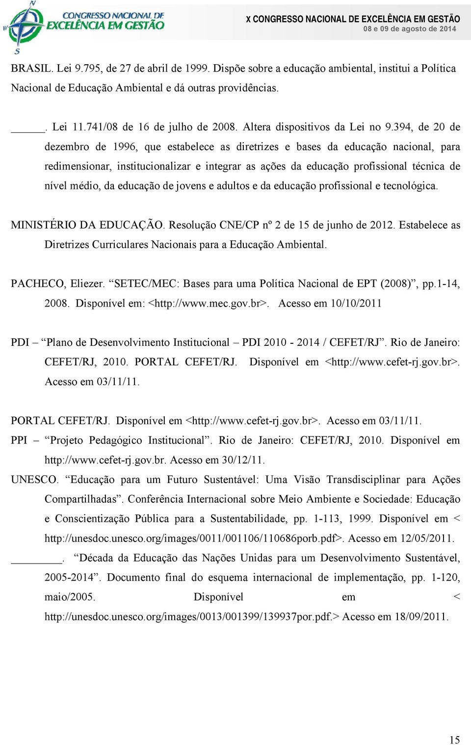 394, de 20 de dezembro de 1996, que estabelece as diretrizes e bases da educação nacional, para redimensionar, institucionalizar e integrar as ações da educação profissional técnica de nível médio,