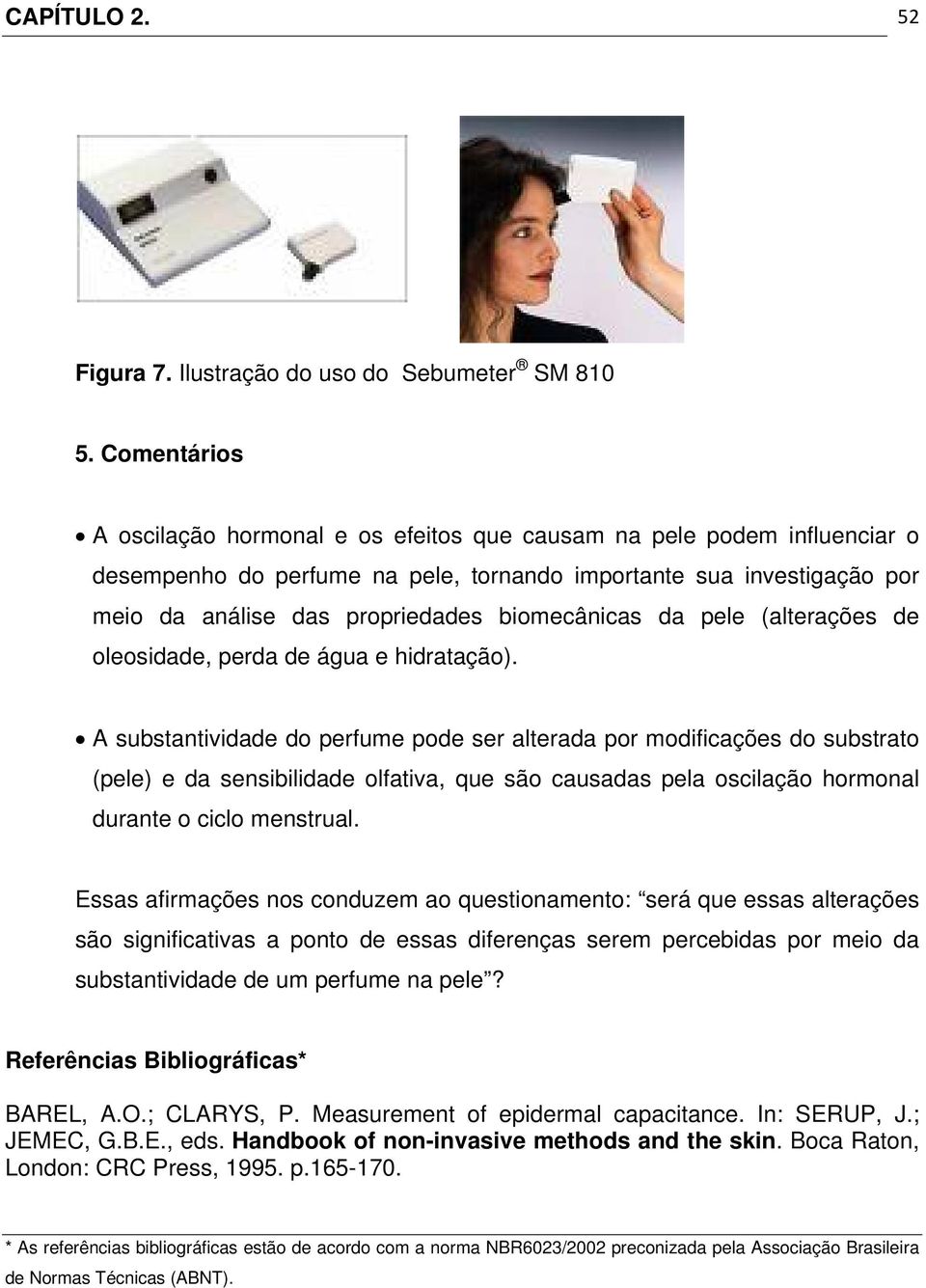 biomecânicas da pele (alterações de oleosidade, perda de água e hidratação).