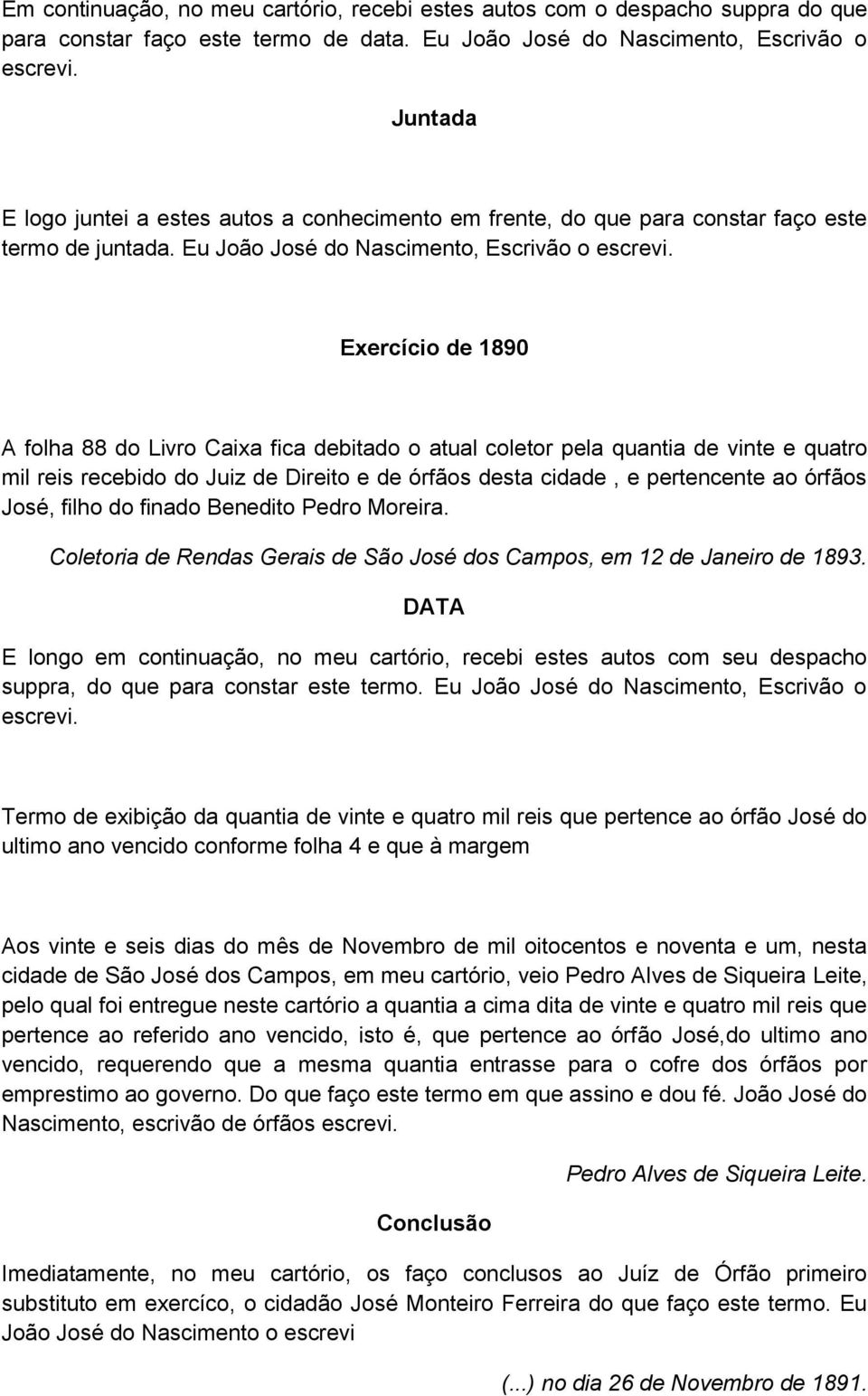 Exercício de 1890 A folha 88 do Livro Caixa fica debitado o atual coletor pela quantia de vinte e quatro mil reis recebido do Juiz de Direito e de órfãos desta cidade, e pertencente ao órfãos José,