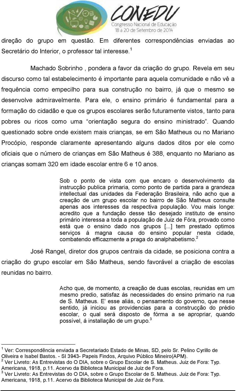 Para ele, o ensino primário é fundamental para a formação do cidadão e que os grupos escolares serão futuramente vistos, tanto para pobres ou ricos como uma orientação segura do ensino ministrado.