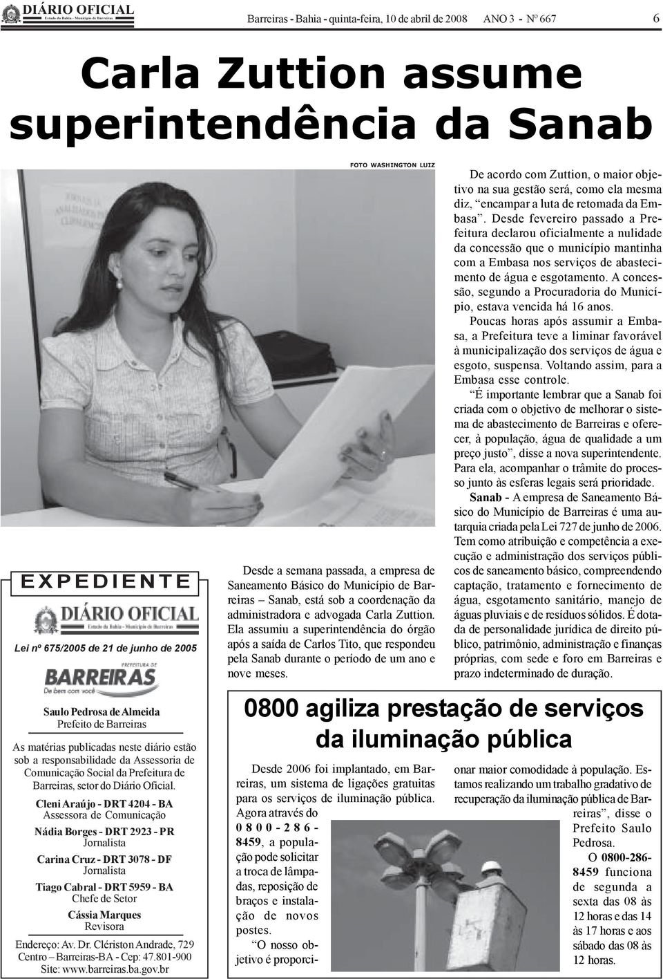 Ela assumiu a superintendência do órgão após a saída de Carlos Tito, que respondeu pela Sanab durante o período de um ano e nove meses.