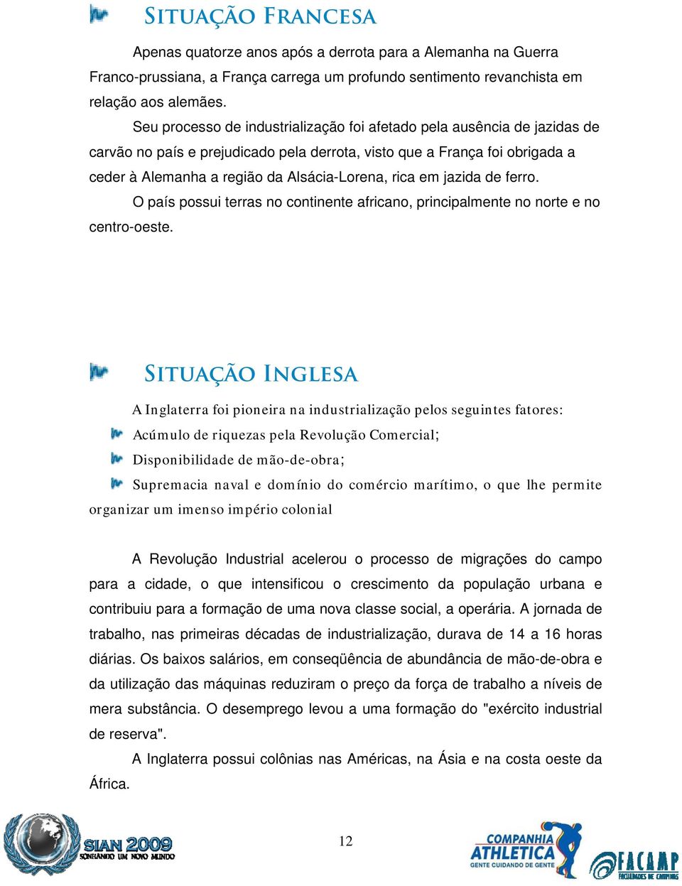 em jazida de ferro. O país possui terras no continente africano, principalmente no norte e no centro-oeste.