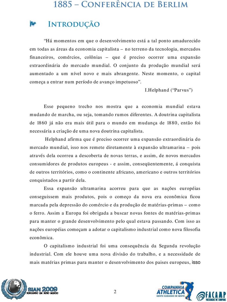 Neste momento, o capital começa a entrar num período de avanço impetuoso. I.