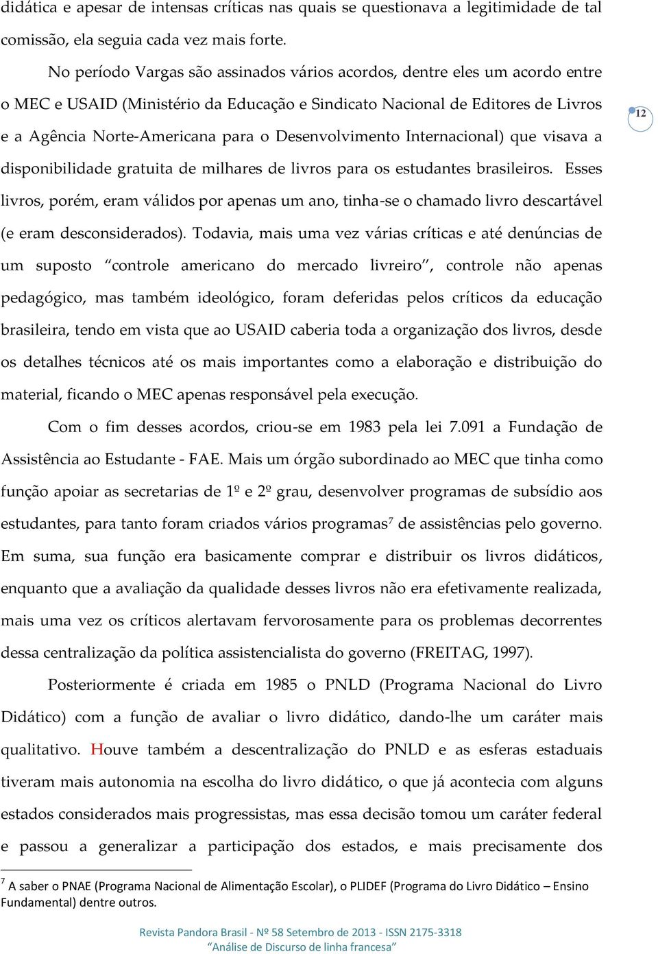 Desenvolvimento Internacional) que visava a 12 disponibilidade gratuita de milhares de livros para os estudantes brasileiros.