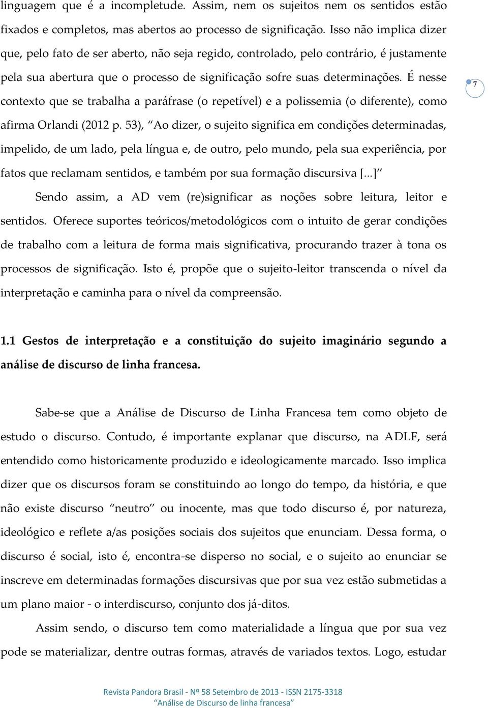 É nesse contexto que se trabalha a paráfrase (o repetível) e a polissemia (o diferente), como 7 afirma Orlandi (2012 p.