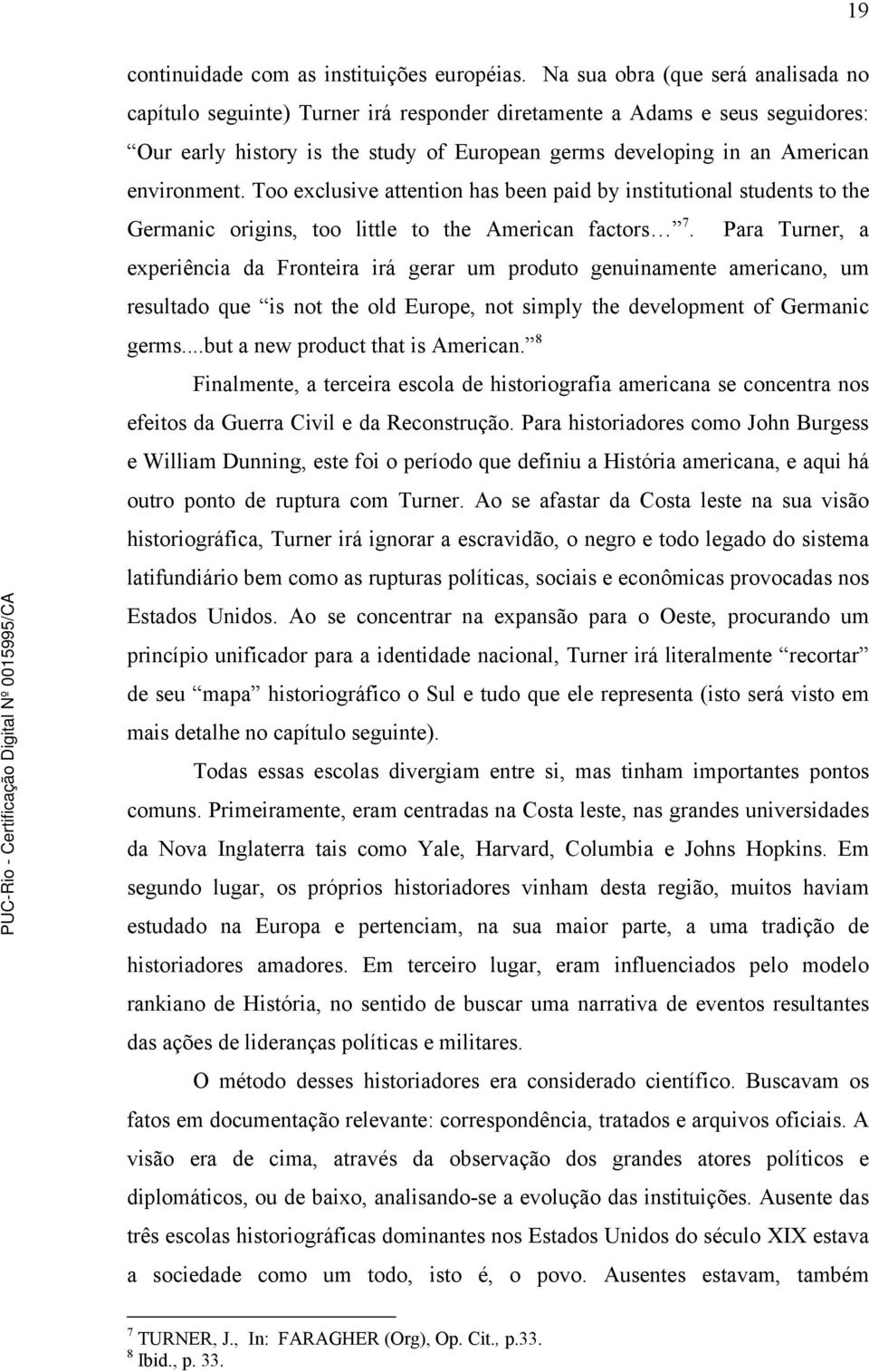 environment. Too exclusive attention has been paid by institutional students to the Germanic origins, too little to the American factors 7.