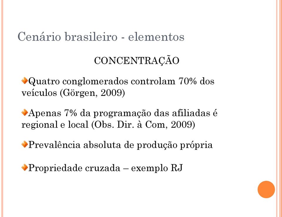 programação das afiliadas é regional e local (Obs. Dir.